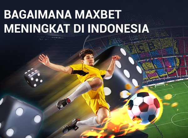 Panduan Taruhan Olahraga: Bagaimana Maxbet Meningkat di Indonesia 3
